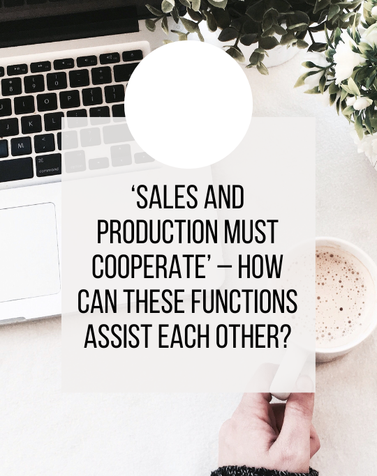 ‘Sales and Production must cooperate’ – how can these functions assist each other